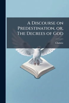 Paperback A Discourse on Predestination, or, The Decrees of God Book