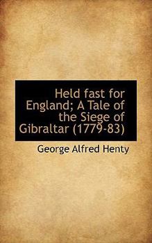 Held fast for England; A Tale of the Siege of Gibraltar (1779-83)