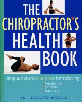 Paperback The Chiropractor's Health Book: Simple, Natural Exercises for Relieving Headaches, Tension, and Back Pain Book