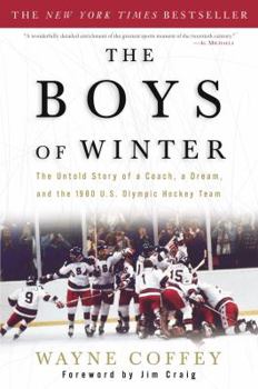 The Boys of Winter: The Untold Story of a Coach, a Dream, and the 1980 U.S. Olympic Hockey Team