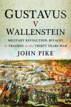 Paperback Gustavus V Wallenstein: Military Revolution, Rivalry and Tragedy in the Thirty Years War Book
