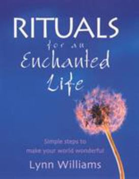 Paperback Rituals For An Enchanted Life: Simple steps to make your world wonderful Book