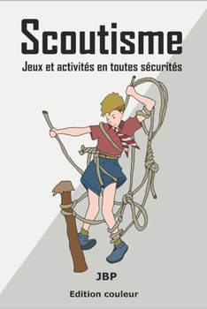 Scoutisme: Jeux et activité en toute sécurité (French Edition)