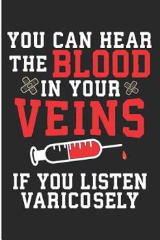 Paperback You Can Hear The Blood In Your Veins If You Listen Varicosely: Funny Nursing Blank Lined Note Book