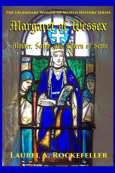 Margaret of Wessex: Mother, Saint, and Queen of Scots - Book #10 of the Legendary Women of World History