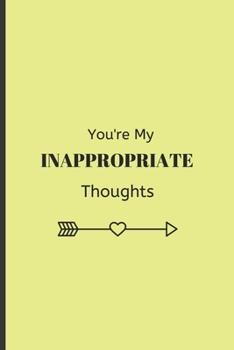 Paperback You're My INAPPROPRIATE Thoughts: Funny Blank Notebook, Lined Pages, The Perfect Gift to Celebrate a Loved One, Also a Fun Gag Present at Any Time of Book