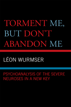 Paperback Torment Me, But Don't Abandon Me: Psychoanalysis of the Severe Neuroses in a New Key Book