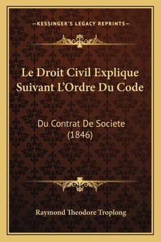 Paperback Le Droit Civil Explique Suivant L'Ordre Du Code: Du Contrat De Societe (1846) [French] Book