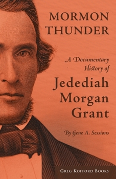 Paperback Mormon Thunder: A Documentary History of Jedediah Morgan Grant Book