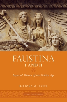 Hardcover Faustina I and II: Imperial Women of the Golden Age Book