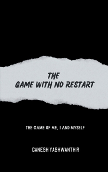 Paperback The Game With No Restart: The Game of Me, I and Myself Book