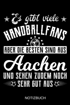 Es gibt viele Handballfans aber die besten sind aus Aachen und sehen zudem noch sehr gut aus: A5 Notizbuch | Liniert 120 Seiten | ... | Muttertag | Namenstag (German Edition)