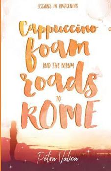 Cappuccino Foam and the Many Roads to Rome: Lessons in Awakening