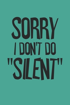 Sorry I Don't Do Silent: Blank College Ruled Lined Notebook Writing Journal