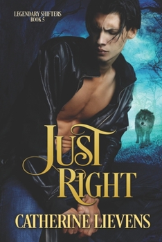 Just Right - Book #5 of the Legendary Shifters