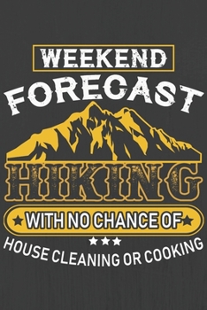 WEEKEND FORECAST HIKING WITH NO CHANGE OF HOUSE CLEANING OR COOKING: Hiking Journal With Prompts To Write In, Trail Log Book, Hiker's Journal, Hiking Journal, Hiking Log Book, Hiking Gifts,