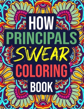 Paperback How Principals Swear Coloring Book: A Funny Adult Coloring Book with Swear Words / Cussing - Gift Ideas for Principal Book