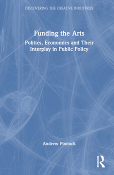 Hardcover Funding the Arts: Politics, Economics and Their Interplay in Public Policy Book