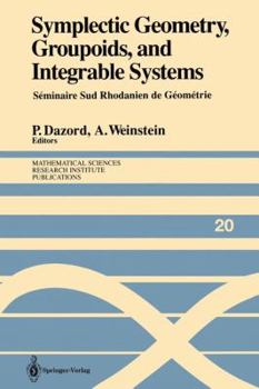 Paperback Symplectic Geometry, Groupoids, and Integrable Systems: Séminaire Sud Rhodanien de Géométrie À Berkeley (1989) Book