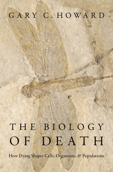 Hardcover The Biology of Death: How Dying Shapes Cells, Organisms, and Populations Book