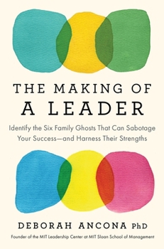 Hardcover The Making of a Leader: Identify the Six Family Ghosts That Can Sabotage Your Success--And Harness Their Strengths Book