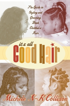Paperback It's All Good Hair: The Guide to Styling and Grooming Black Children's Hair Book