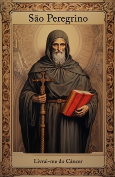 São Peregrino, Livra-me do Câncer (Portuguese Edition)