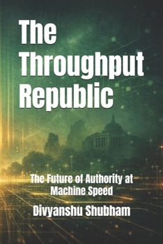 Paperback The Throughput Republic: The Future of Authority at Machine Speed Book