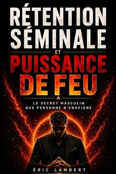 Paperback Rétention Séminale et Puissance de Feu: Maîtriser l'énergie sexuelle [French] Book