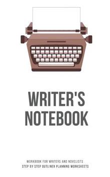 Paperback Writer's Notebook: Workbook for Writers and Novelists - Step by Step Outliner Planning Worksheets Book