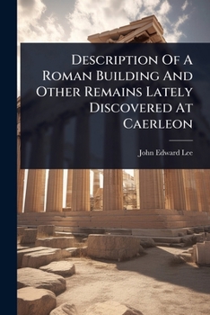 Paperback Description Of A Roman Building And Other Remains Lately Discovered At Caerleon Book