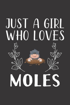 Paperback Just A Girl Who Loves Moles: Funny Moles Lovers Girl Women Gifts Lined Journal Notebook 6x9 120 Pages Book