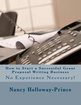 How to Start a Successful Grant Proposal Writing Business: No Experience Nessary!