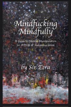 Paperback Mindfucking Mindfully: A Guide To Mental Manipulation For BDSM And Sadomasochism Book