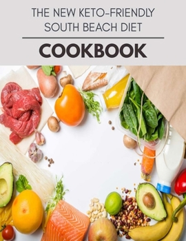 The New Keto-friendly South Beach Diet Cookbook: New Recipes | Cooking Made Easy and Flexible Dieting to Work with Your Body