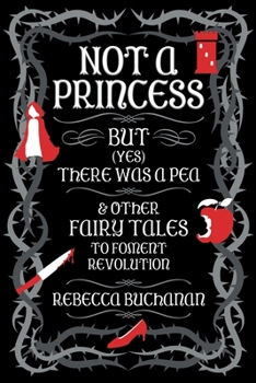 Paperback Not a Princess, but (Yes) There was a Pea, and Other Fairy Tales to Foment Revolution Book