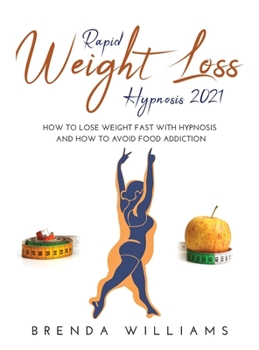 Rapid Weight Loss Hypnosis 2021: How to lose weight fast with hypnosis and How to Avoid Food Addiction