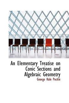 Paperback An Elementary Treatise on Conic Sections and Algebraic Geometry Book