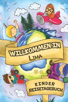 Paperback Willkommen in Lima Kinder Reisetagebuch: 6x9 Kinder Reise Journal I Notizbuch zum Ausf?llen und Malen I Perfektes Geschenk f?r Kinder f?r den Trip nac [German] Book