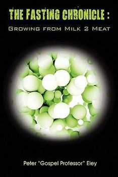 Paperback The Fasting Chronicle: Growing from Milk 2 Meat Book