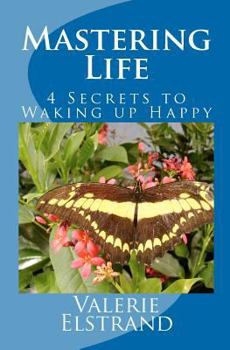 Paperback Mastering Life: 4 Secrets to Waking up Happy Book