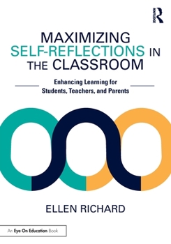 Paperback Maximizing Self-Reflections in the Classroom: Enhancing Learning for Students, Teachers, and Parents Book