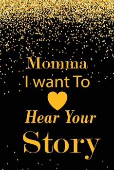 momma I want to hear your story: A guided journal to tell me your memories,keepsake questions.This is a great gift to mom,grandma,nana,aunt and auntie ... to share their early life on like Birthday