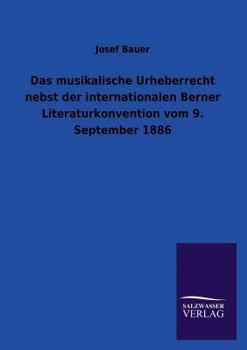 Paperback Das Musikalische Urheberrecht Nebst Der Internationalen Berner Literaturkonvention Vom 9. September 1886 [German] Book