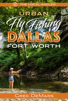 Paperback Urban Fly Fishing Dallas - Fort Worth Book