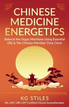 Chinese Medicine Energetics: Balance Organ Meridians Using Essential Oils & The Chinese Meridian Time Clock