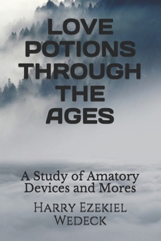 Paperback Love Potions Through the Ages: A Study of Amatory Devices and Mores Book