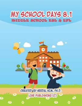 Paperback My School Days 8.1: Middle School ESL & EFL: Middle School ESL EFL Textbook for Reading, Listening, Speaking and Writing Book