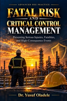 Fatal Risk and Critical Control Management: Preventing Serious Injuries, Fatalities, and High-Consequence Events