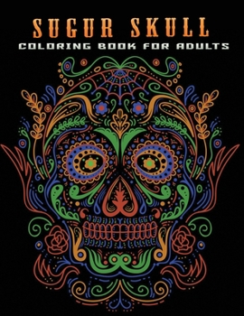 Paperback sugur skull coloring book adults: Stress Relieving Coloring Book Featuring beautiful skull design Book